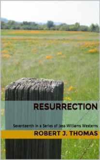 RESURRECTION (A Jess Williams Western) - Robert J. Thomas