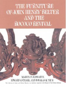 The Furniture of John Henry Belter and the Rococo Revival - Marvin D. Schwartz