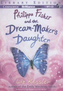 Philippa Fisher and the Dream-Maker's Daughter - Liz Kessler