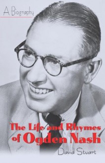 The Life and Rhymes of Ogden Nash: A Biography - David Stuart