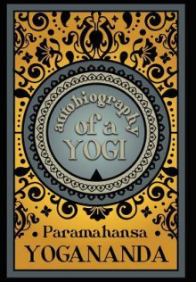 Autobiography of a Yogi - Paramahansa Yogananda