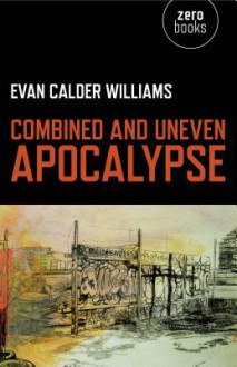 Combined and Uneven Apocalypse: Luciferian Marxism - Evan Calder Williams