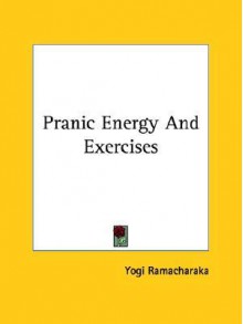 Pranic Energy and Exercises - Yogi Ramacharaka