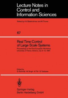 Real Time Control Of Large Scale Systems: Proceedings Of The First European Workshop, University Of Patras, Greece, July 9 12, 1984 - G. Schmidt, M. Singh, A. Titli, S. Tzafestas