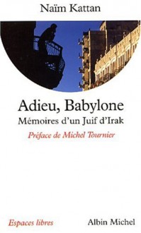 Adieu, Babylone - Naïm Kattan, Michel Tournier