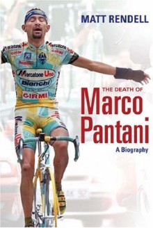 The Death of Marco Pantani: A Biography - Matt Rendell