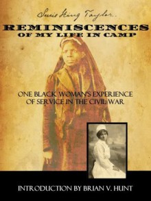 Reminiscences of My Life In Camp: One Black Woman's Civil War Memoir - Suzie King Taylor, Brian Hunt, Warren Hunt