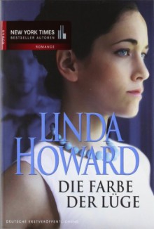 Die Farbe der Lüge : Roman - Linda Howard, Christiane Meyer