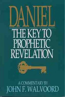 Daniel: The Key to Prophetic Revelation - John F. Walvoord