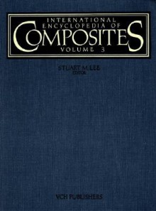 International Encyclopedia of Composites - Stuart M. Lee