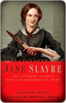 Jane Slayre: The Literary Classic with a Blood-Sucking Twist - Sherri Browning Erwin