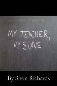 My Teacher, My Slave - Shon Richards