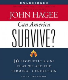 Can America Survive?: 10 Prophetic Signs That We Are The Terminal Generation - John Hagee