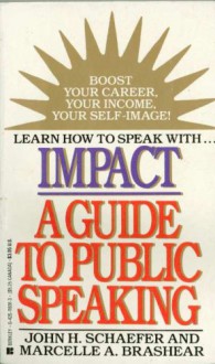 Impact: Guide to Public Speaking - John P. Schaefer, Marcelle A. Brashear