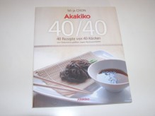 Akakiko 40/40 - 40 Rezepte von 40 Köchen - Mi-ja Chon