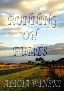 Running on Fumes: A Collection of Poetry - Alicia Winski