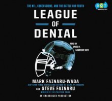 League of Denial: The NFL, Concussions, and the Battle for Truth - Mark Fainaru-Wada, Steve Fainaru