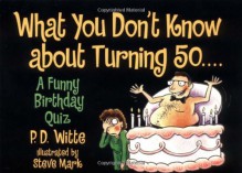 What You Don't Know About Turning 50 - Phil Witte, Steve Mark