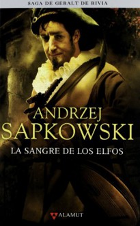 La sangre de los elfos (La Saga de Geralt de Rivia, #3) - Andrzej Sapkowski