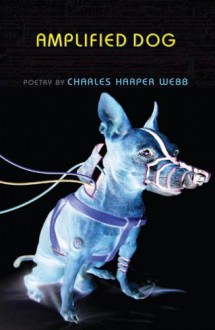 AMPLIFIED DOG - Charles Harper Webb