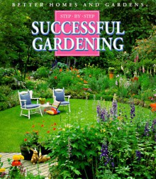 Step-By-Step Successful Gardening - Better Homes and Gardens