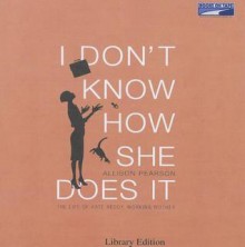 I Don't Know How She Does It: The Life Of Kate Reddy, Working Mother - Allison Pearson, Josephine Bailey