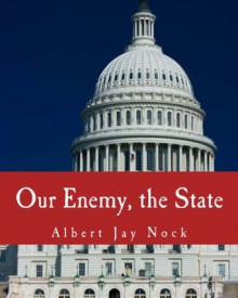 Our Enemy, the State (Large Print Edition) - Albert Jay Nock, Butler Shaffer, Frank Chodorov