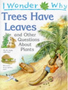 I Wonder Why Trees Have Leaves and Other Questions About Plants - Andrew Charman