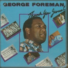 Thank You Jesus! - George Foreman