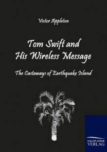 Tom Swift and His Wireless Message - Victor Appleton