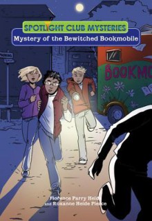 Mystery of the Bewitched Bookmobile (Spotlight Club Mysteries) - Florence Parry Heide, Roxanne Heide Pierce, Sophie Escabasse