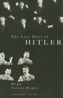 The Last Days of Hitler - Hugh Trevor-Roper