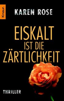 Eiskalt ist die Zärtlichkeit (Romantic Suspense, #1) - Karen Rose, Elisabeth Hartmann