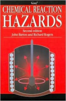 Chemical Reaction Hazards - John Barton, Richard Rogers