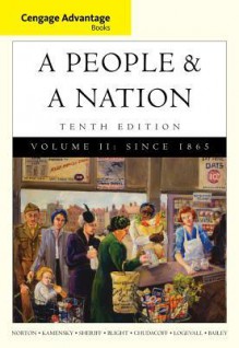 Cengage Advantage Books: A People and a Nation: A History of the United States, Volume II: Since 1865 - Mary Beth Norton, Carol Sheriff, David W Blight, Howard Chudacoff