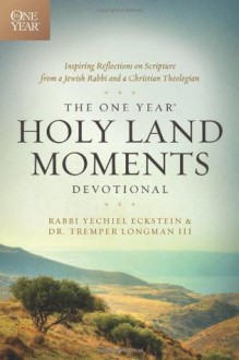 The One Year Holy Land Moments Devotional - Tremper Longman III, Yechiel Eckstein