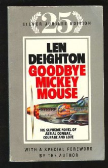 Goodbye Mickey Mouse - Len Deighton