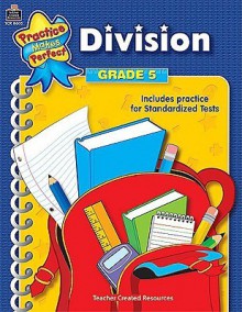 Division: Grade 5 (Practice Makes Perfect) - Robert W. Smith