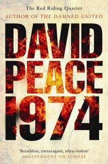 Nineteen Seventy Four - David Peace