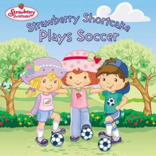 Strawberry Shortcake Plays Soccer - Ruth Koeppel, SI Artists