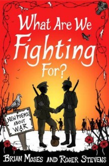 What Are We Fighting For? - Brian Moses, Roger Stevens