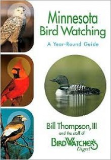 Minnesota Bird Watching - Bill Thompson, Bill Thompson III, The Staff of Bird Watcher's Digest