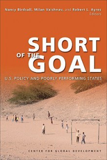 Short Of The Goal: U.S. Policy And Poorly Performing States - Nancy Birdsall