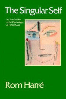 The Singular Self: An Introduction to the Psychology of Personhood - Rom Harré