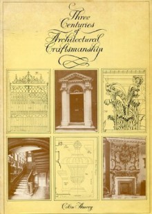 Three Centuries of Architectural Craftsmanship (Library of Period Detailing) - Colin Amery