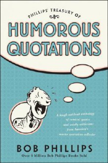 Phillips Treasury of Humorous Quotations - Bob Phillips