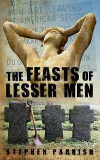 The Feasts of Lesser Men - Stephen Parrish