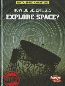 How Do Scientists Explore Space? - Robert Snedden