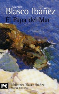 El Papa del Mar - Vicente Blasco Ibáñez