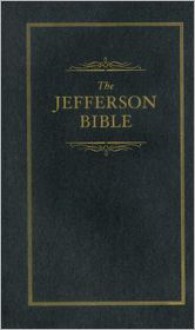 The Jefferson Bible: The Life and Morals of Jesus of Nazareth (Little Books of Wisdom) - Thomas Jefferson